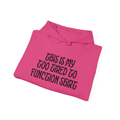 This Is My Too Tired To Function Shirt Heavy Blend™ Hooded Sweatshirt