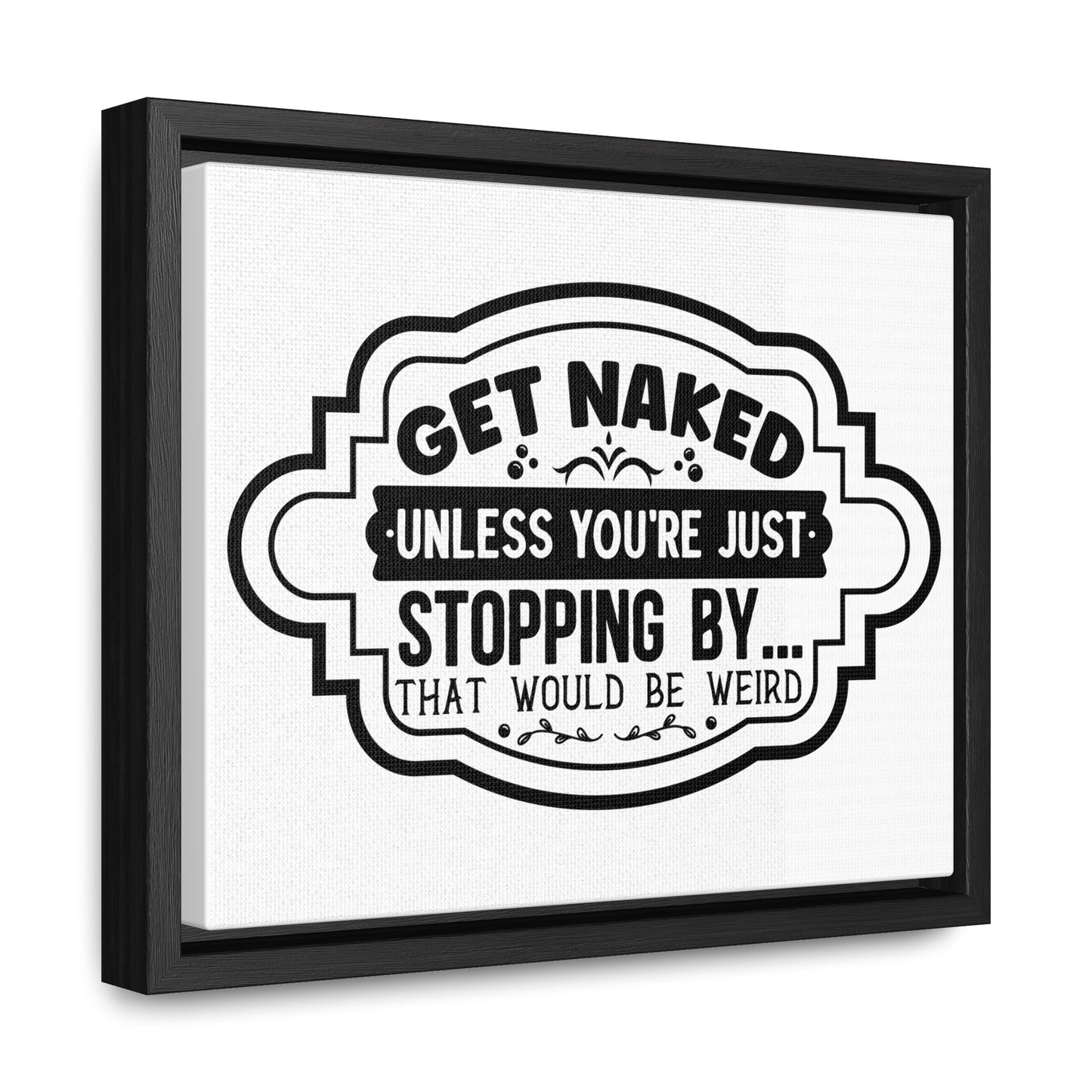 Get Naked Unless... Canvas Wraps, Horizontal Frame