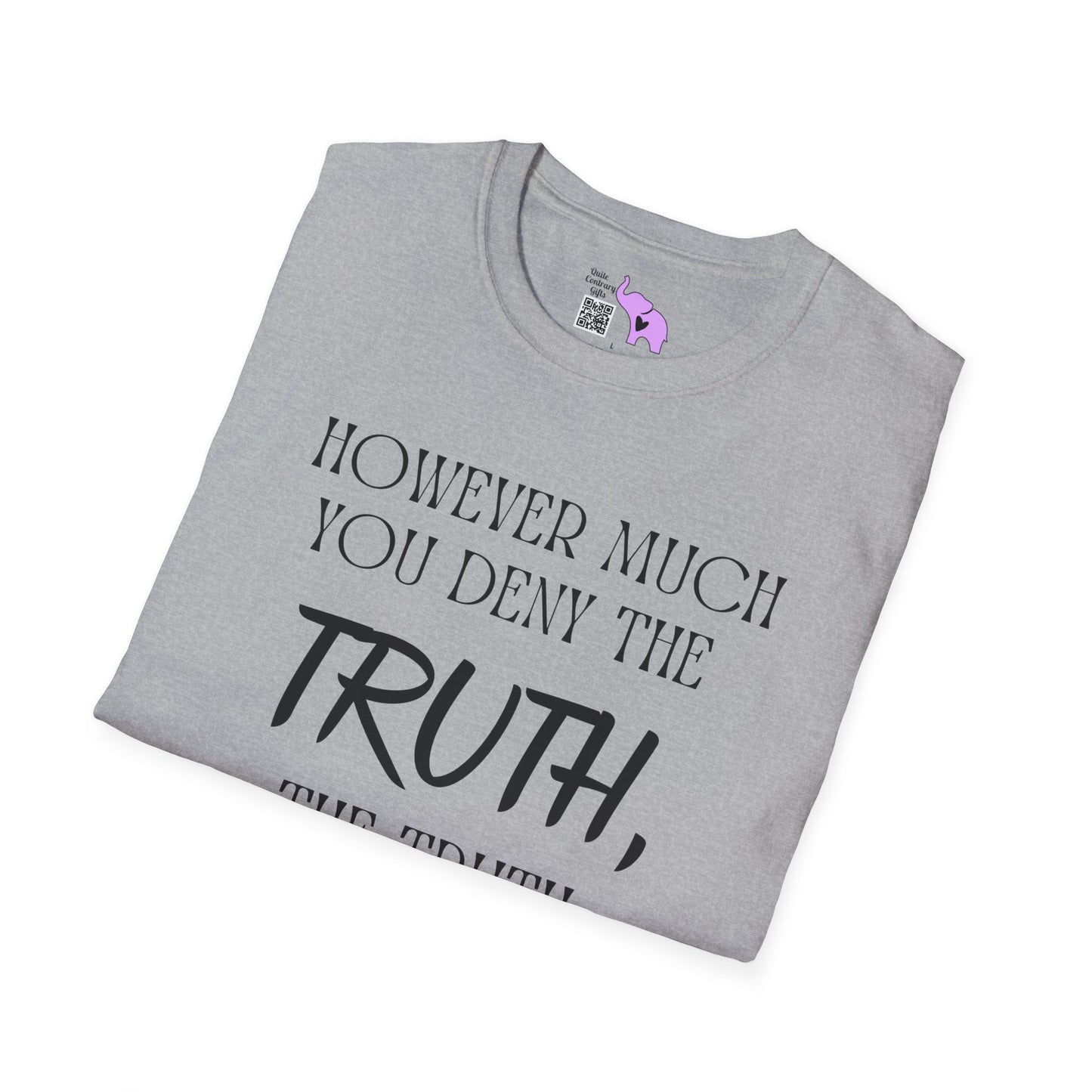 However Much You Deny The Truth, the Truth Goes On Existing Adult T-shirt