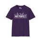 Be Real Not Perfect Adult T-shirt