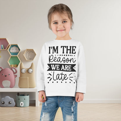 I'm The Reason We Are Late Toddler Long Sleeve Tee