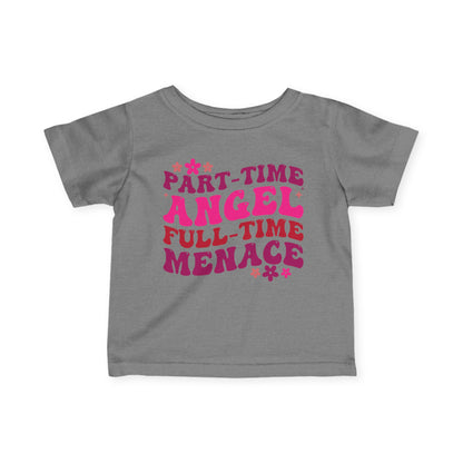 Part Time Angel Full Time Menace Infant Soft T-Shirt