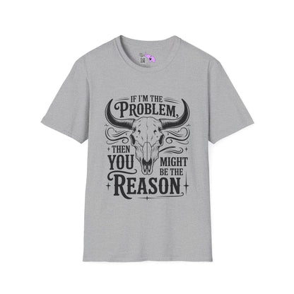 If I'm The Problem You Might Be The Reason Adult T-shirt