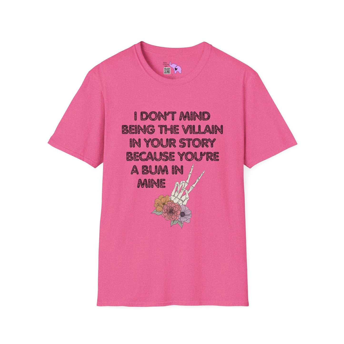 I Don't Mind Being The Villain In Your Story Because You're A Bum in Mine Adult T-shirt