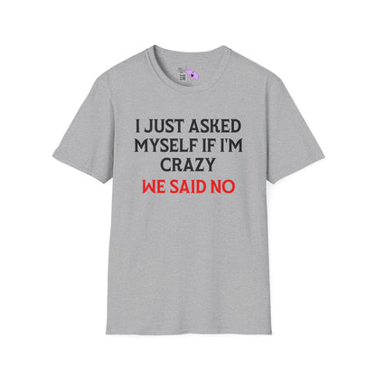 I Just Asked Myself If I'm Crazy We Said No Adult T-shirt