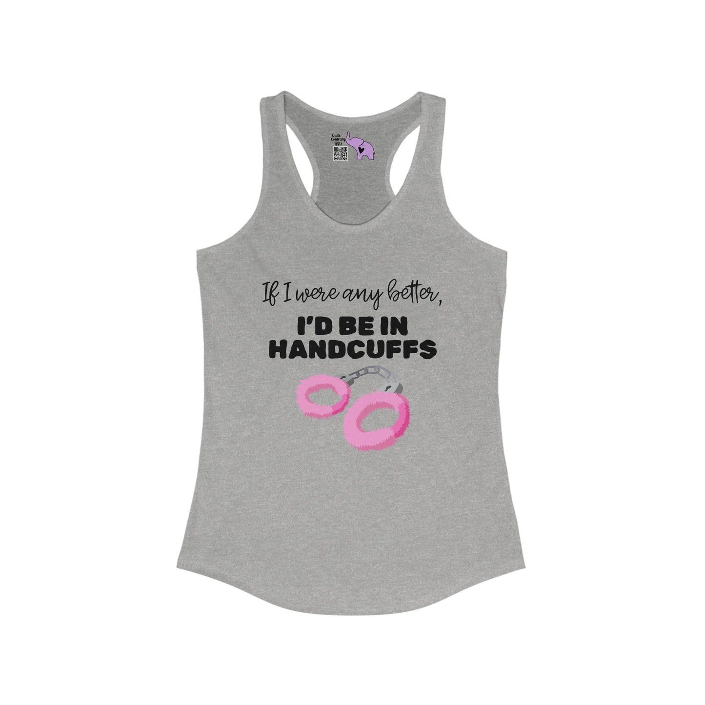 If I Were Any Better I'd Be In Handcuffs Women's Ideal Racerback Tank