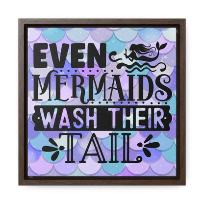 Even Mermaids Wash Their Tail Canvas Wraps, Square Frame