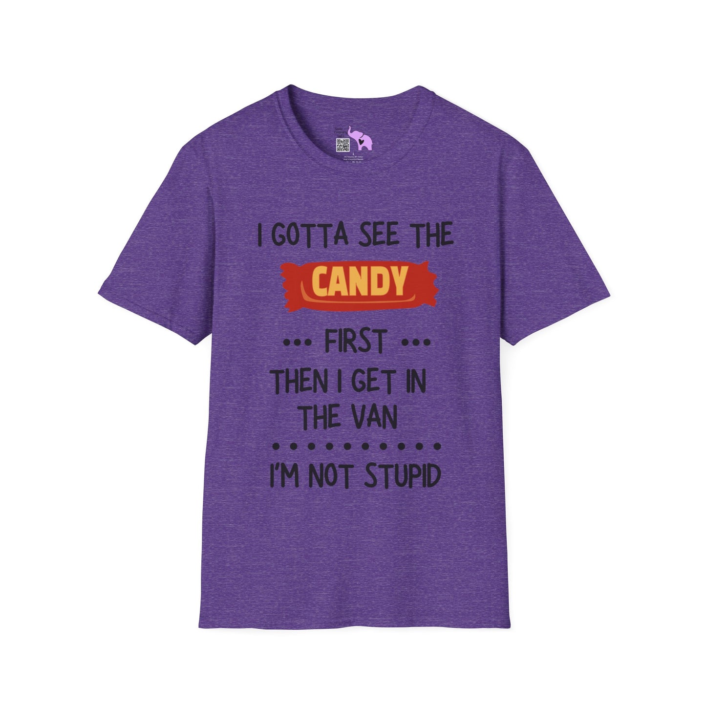 I Gotta See the Candy First Before I Get In The Van; I'm Not Stupid T-shirt