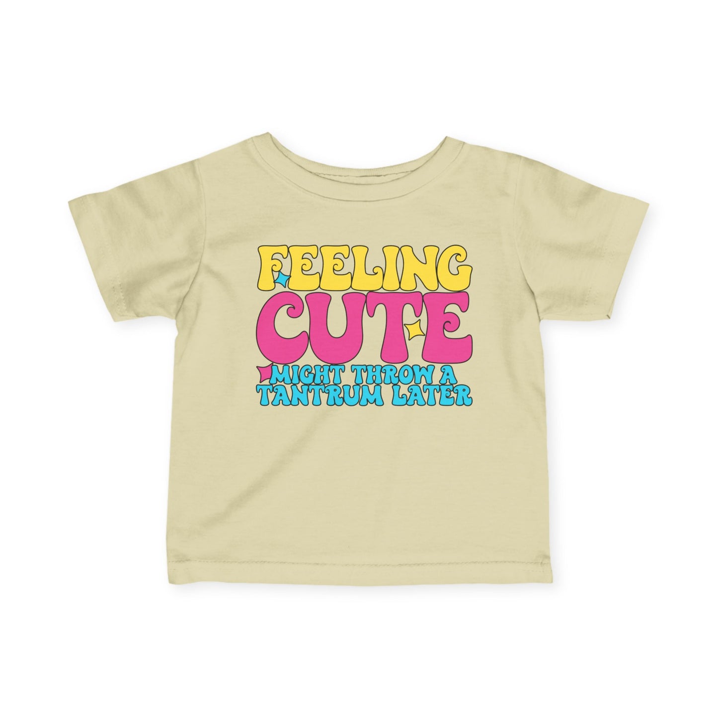 Feeling Cute Might Throw A Tantrum Later Infant Soft T-Shirt