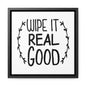 Wipe It Real Good Canvas Wraps, Square Frame