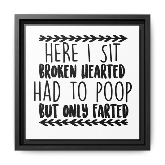 Here I Sit Broken Hearted Had To Poop But Only Farted Framed Canvas Bathroom Art