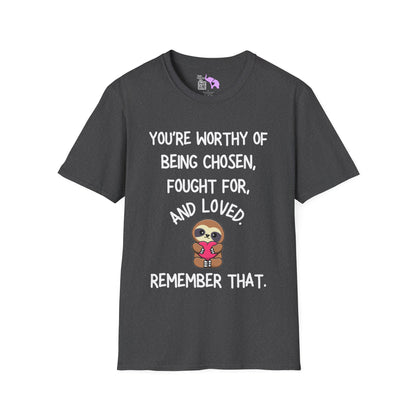 You're Worthy of Being Chosen, Fought For, And Loved. Remember That. Adult T-shirt
