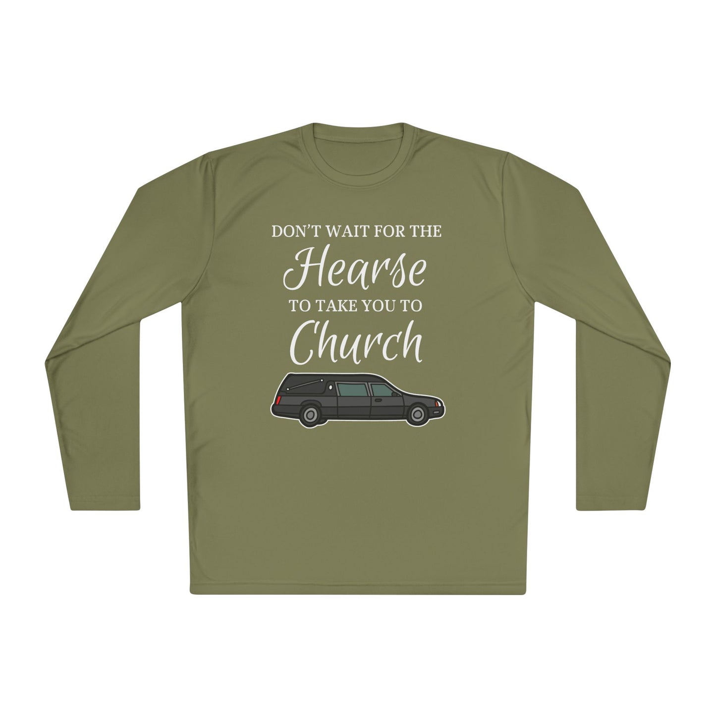 Don't Wait For The Hearse To Take You To Church Adult Long Sleeve Tee