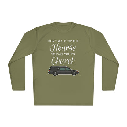 Don't Wait For The Hearse To Take You To Church Adult Long Sleeve Tee