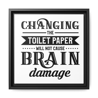 Changing The Toilet Paper Will Not Cause Brain Damage Framed Canvas Bathroom Art