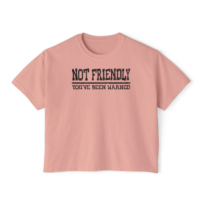 Not Friendly You've Been Warned Women's Boxy Tee