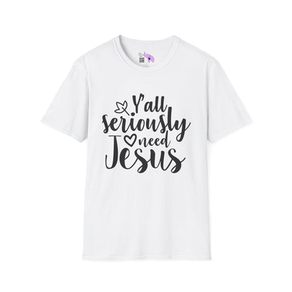 Y'all Seriously Need Jesus Adult T-shirt
