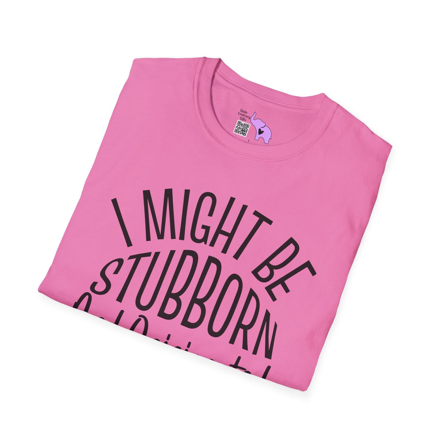 I Might Be Stubborn and Opinionated But At Least I'm Not Fake Adult T-shirt