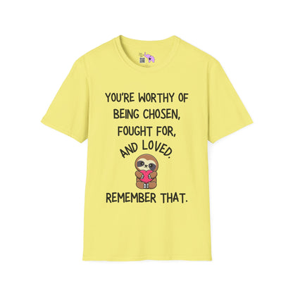 You're Worthy of Being Chosen, Fought For, And Loved. Remember That. T-shirt