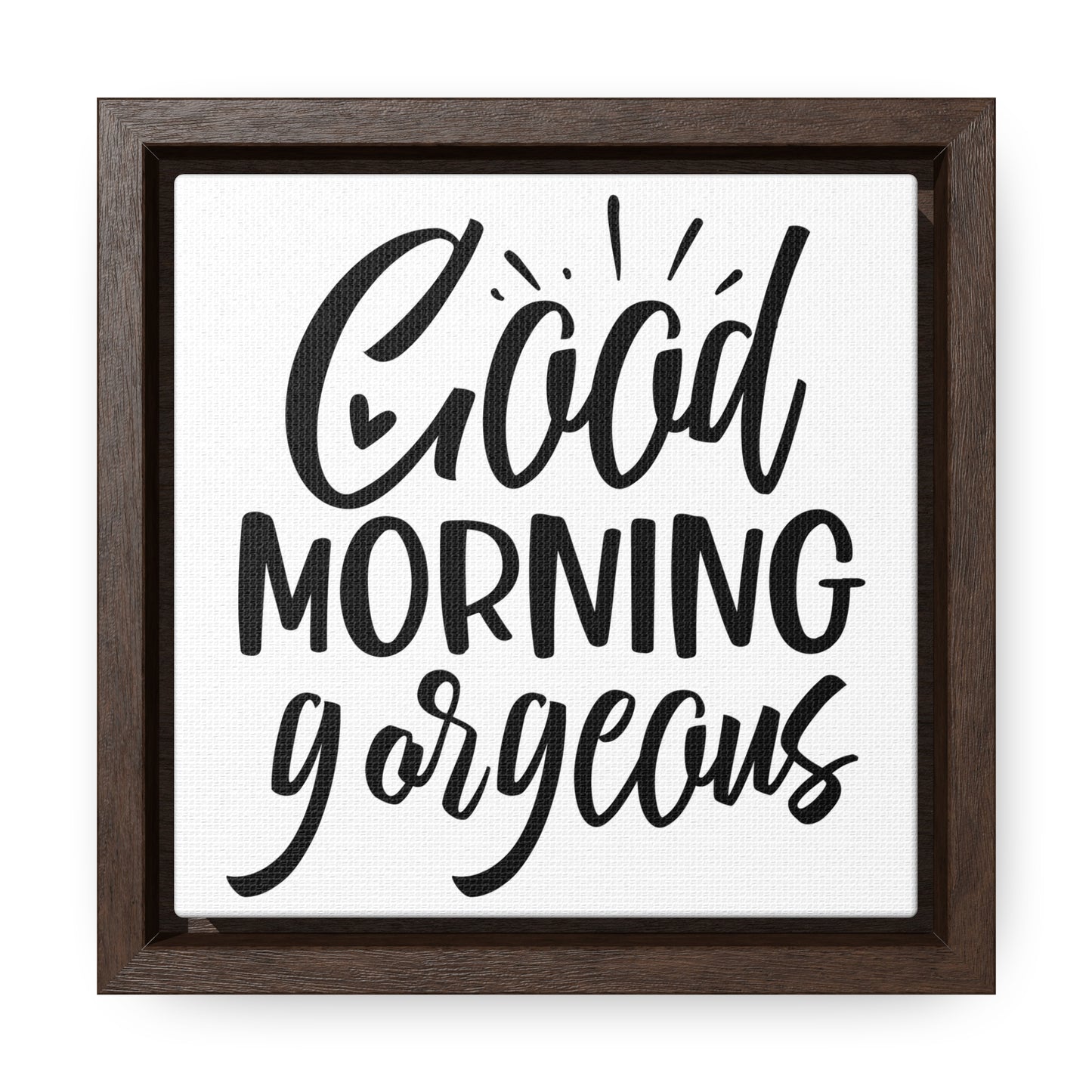 Good Morning, Gorgeous Canvas Wraps, Square Frame