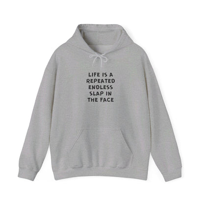 Life Is A Repeated Endless Slap In The Face Heavy Blend™ Hooded Sweatshirt