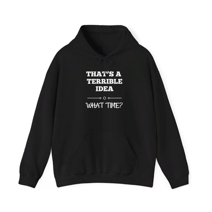 That's A Terrible Idea...What Time? Heavy Blend™ Hooded Sweatshirt