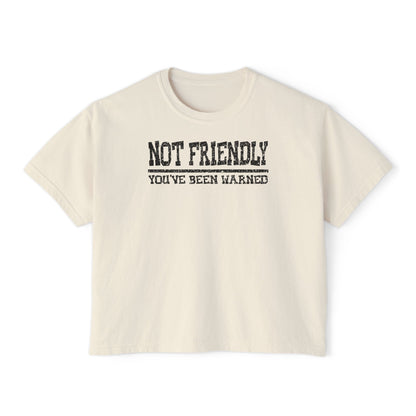 Not Friendly You've Been Warned Women's Boxy Tee