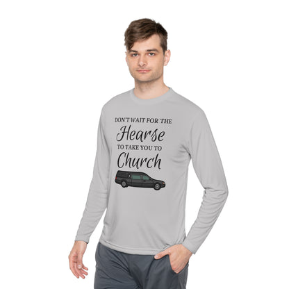 Don't Wait For The Hearse To Take You To Church Unisex Lightweight Long Sleeve Tee