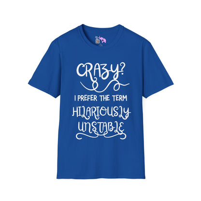 Crazy? I Prefer The Term Hilariously Unstable Adult T-shirt