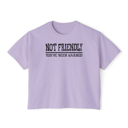 Not Friendly You've Been Warned Women's Boxy Tee