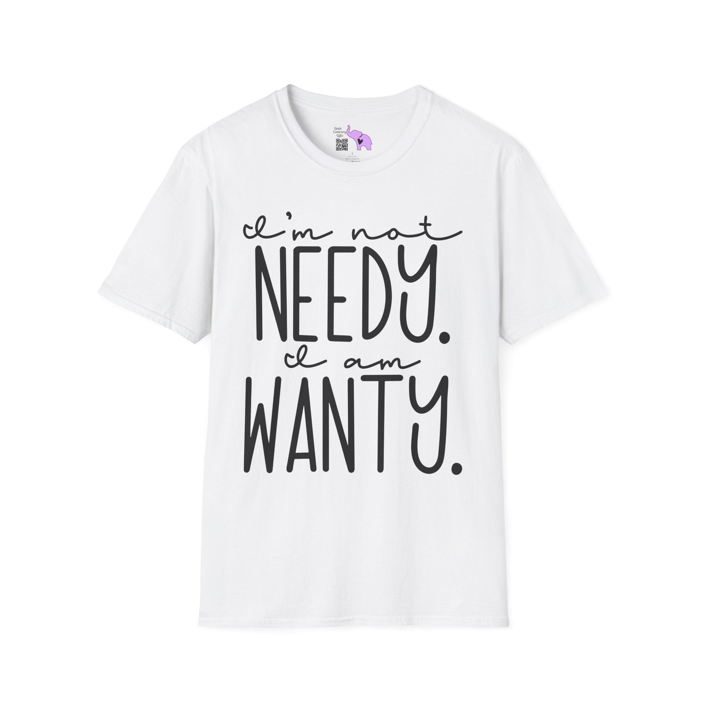 I'm Not Needy I Am Wanty Adult T-shirt