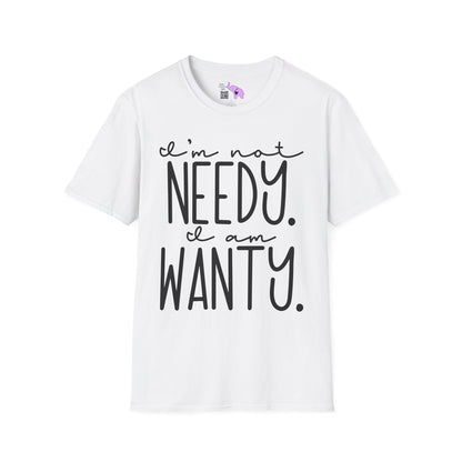 I'm Not Needy I Am Wanty Adult T-shirt