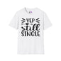 Yep Still Single T-shirt