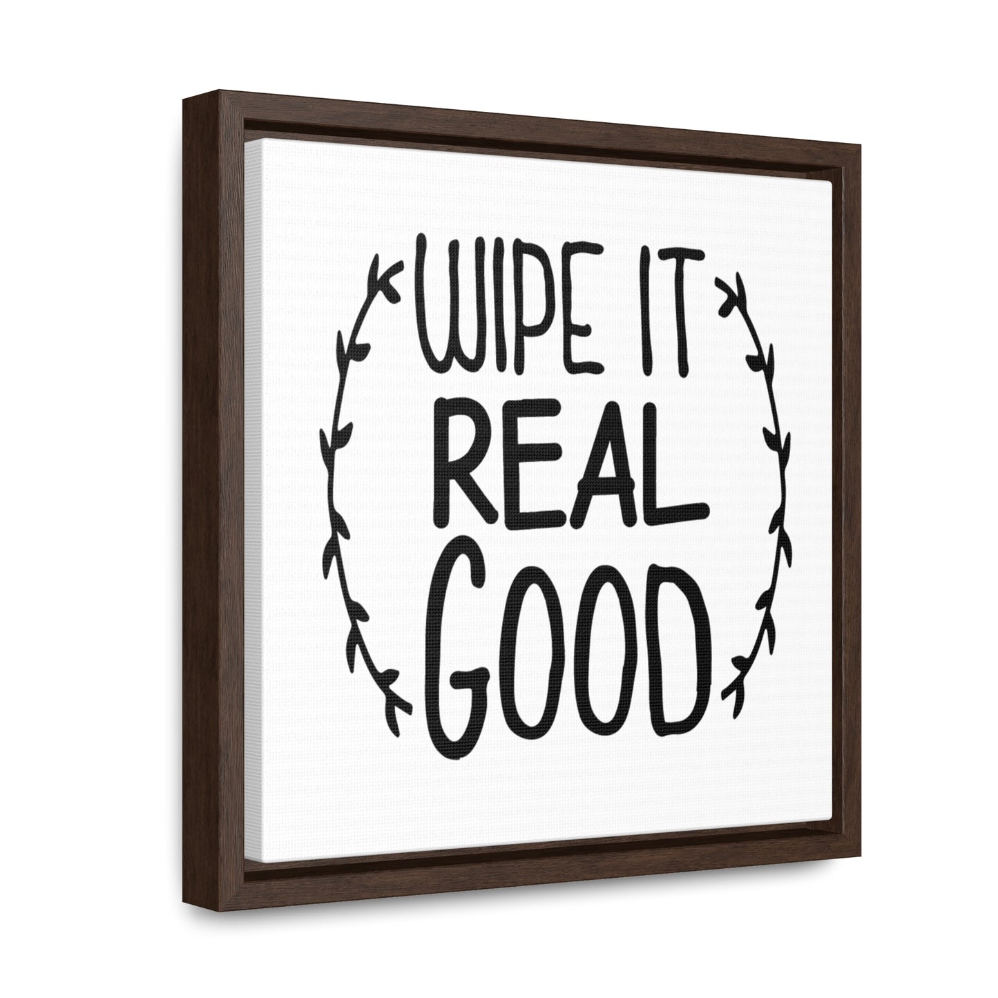 Wipe It Real Good Canvas Wraps, Square Frame