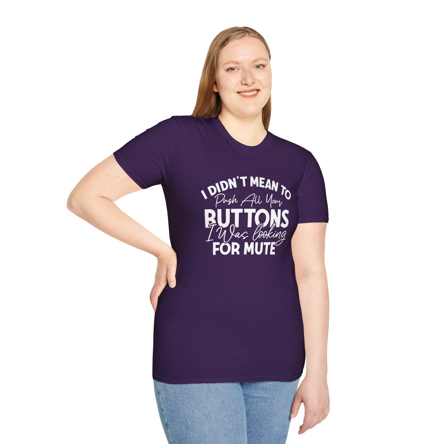 I Didn't Mean To Push All Your Buttons... T-shirt