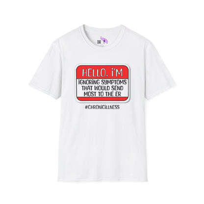 Hello, I'm Ignoring Symptoms That Would Send Most To The ER Adult T-shirt