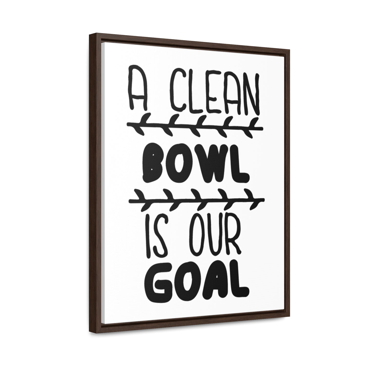 A Clean Bowl Is Our Goal  2 Canvas Wraps, Vertical Frame