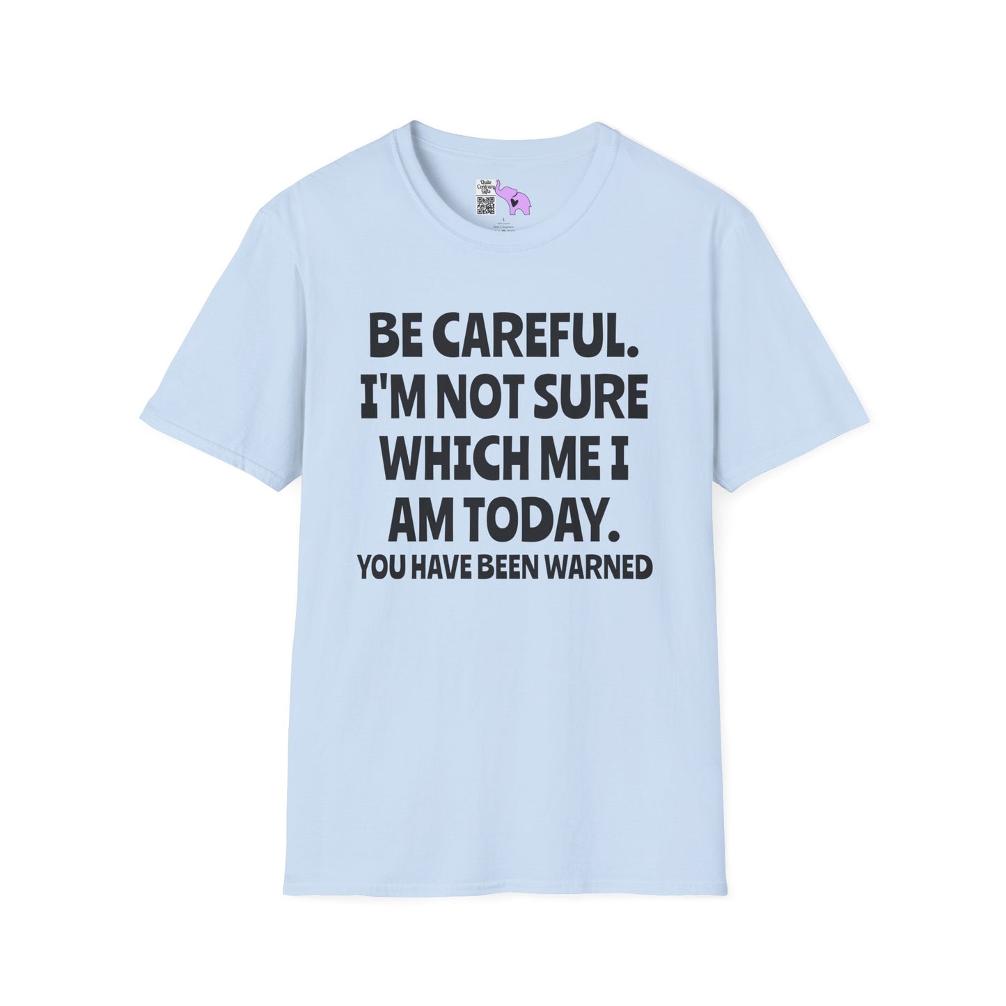 Be Careful. I'm Not Sure Which Me I Am Today. You Have Been Warned Adult T-shirt