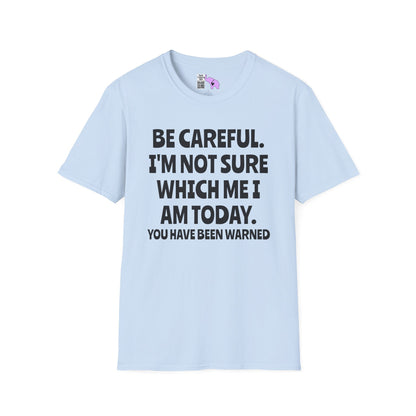 Be Careful. I'm Not Sure Which Me I Am Today. You Have Been Warned Adult T-shirt