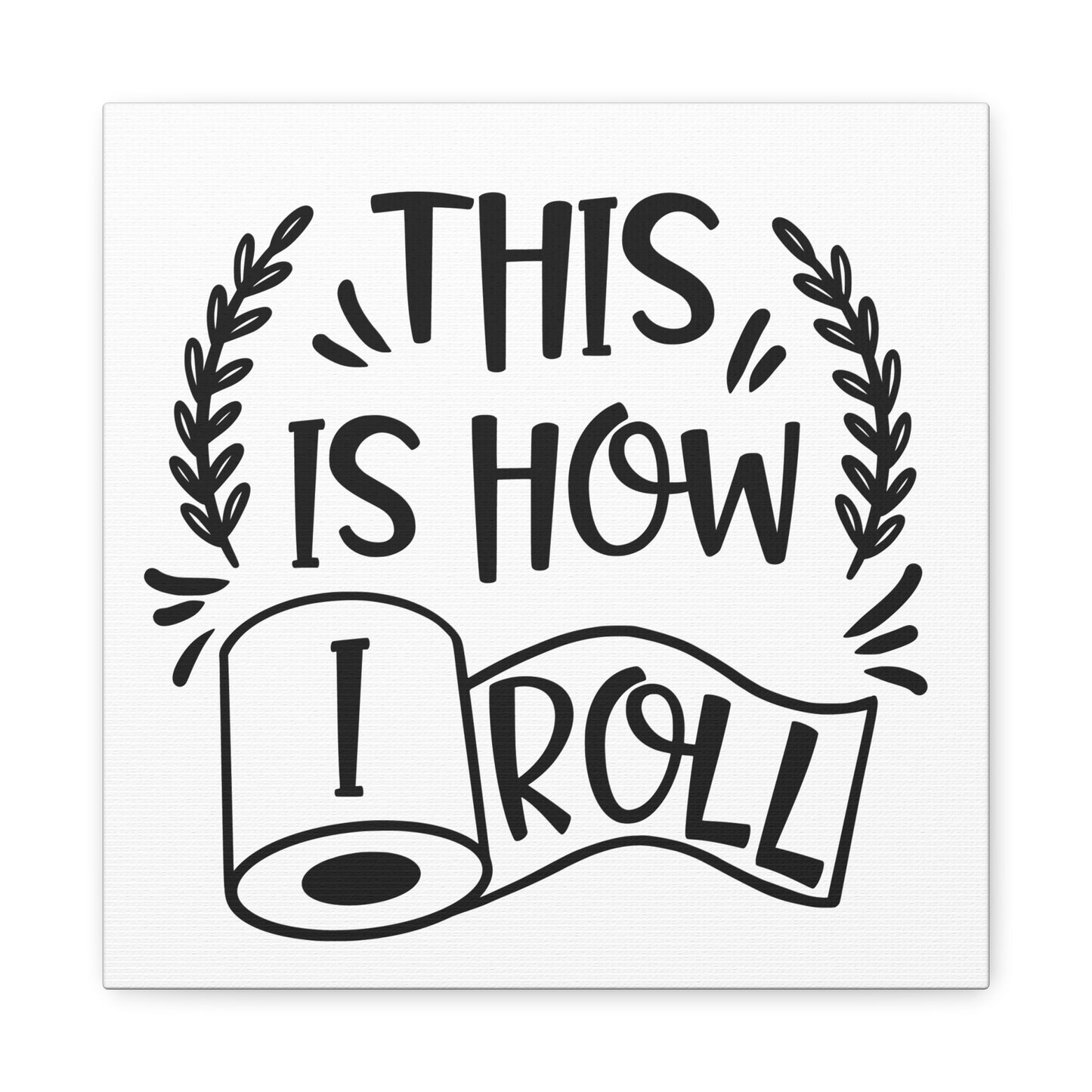 This Is How I Roll Canvas Art