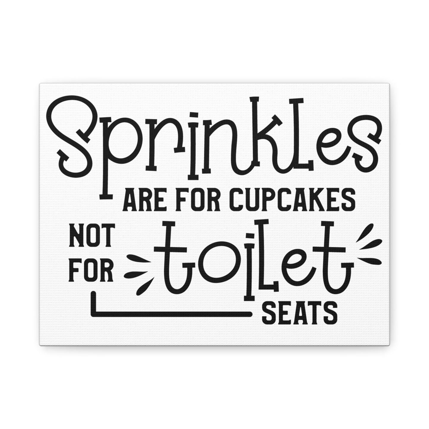 Sprinkles Are For Cupcakes Not Toilet Seats Canvas Art