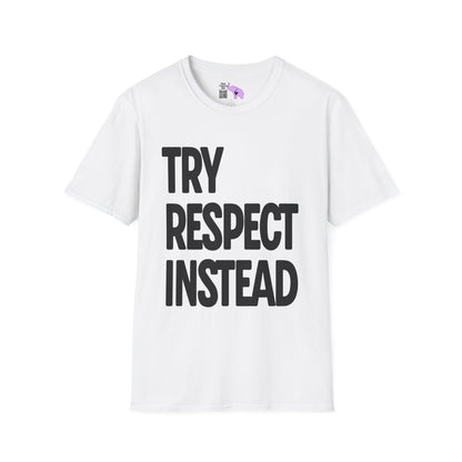 Try Respect Instead Adult T-shirt