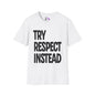 Try Respect Instead Adult T-shirt