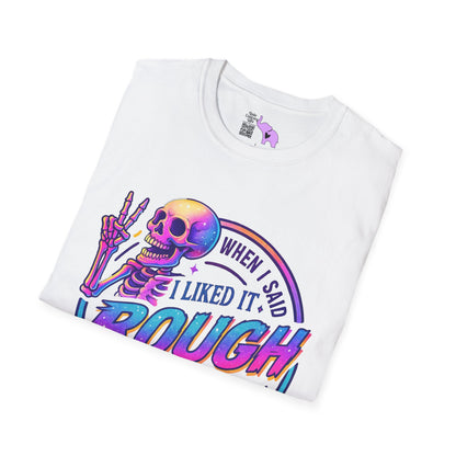 When I Said I Liked It Rough I Didn't Mean My Entire Life Adult T-shirt