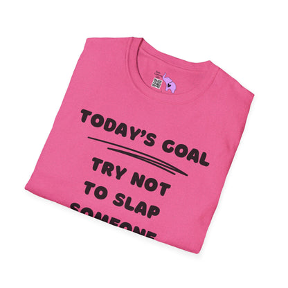 Today's Goal; Try Not To Slap Someone Adult T-shirt