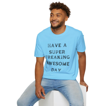 Have A Super Freaking Awesome Day T-shirt