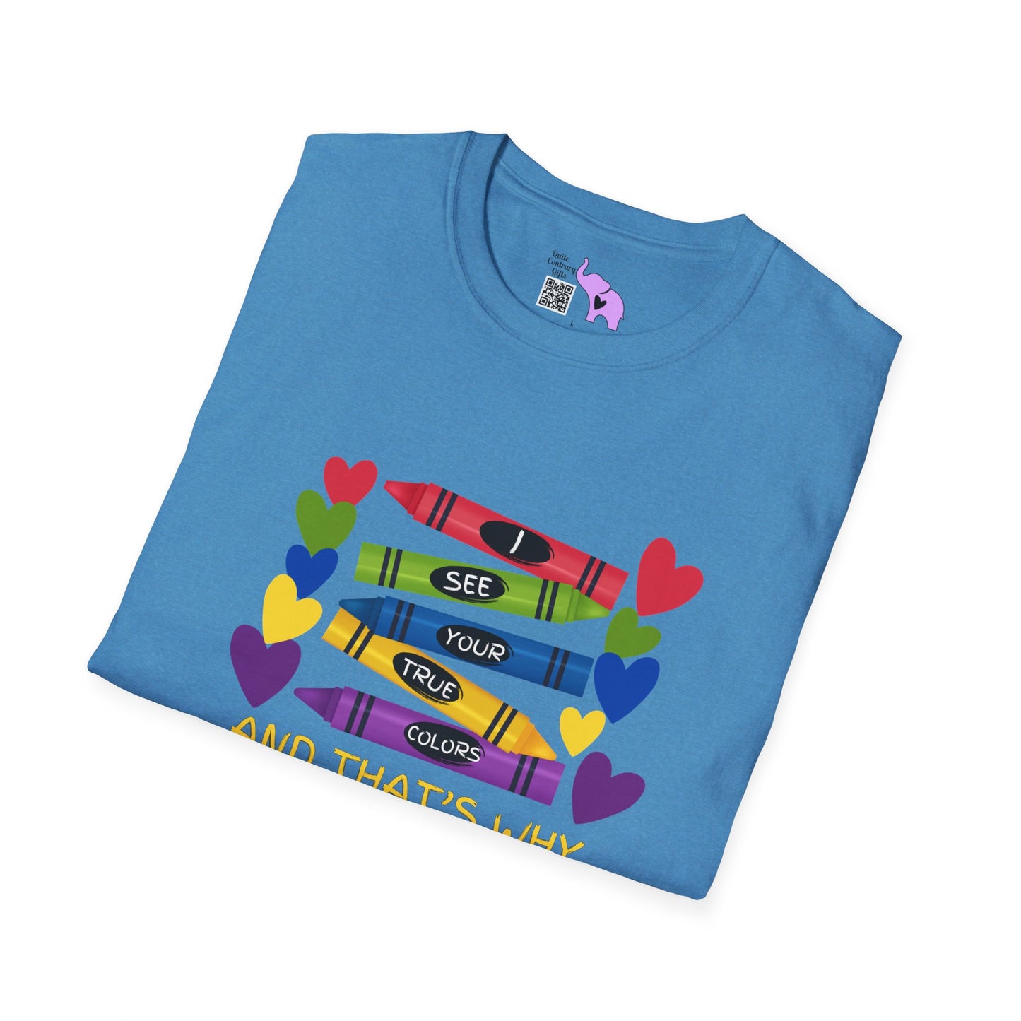 I See Your True Colors And That's Why I Love YouT-shirt