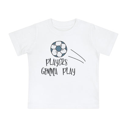 Players Gonna Play Infant T-Shirt