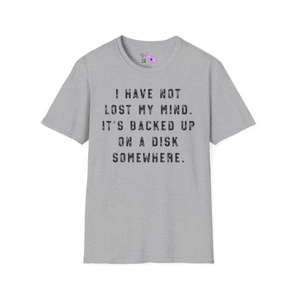 I Have Not Lost My Mind It's Backed Up On A Disk Adult T-shirt