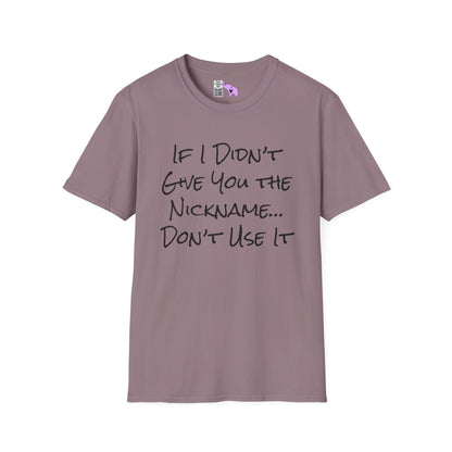If I Didn't Give You The Nickname... Don't Use It Adult T-shirt